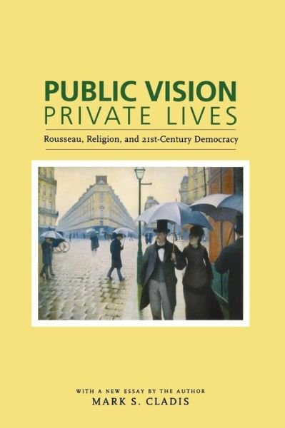 Cover for Cladis, Mark S. (Brown University) · Public Vision, Private Lives: Rousseau, Religion, and 21st-Century Democracy (Paperback Bog) (2006)