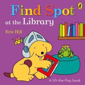 Find Spot at the Library: A Lift-the-Flap Story - Eric Hill - Bøker - Penguin Random House Children's UK - 9780241365694 - 21. februar 2019