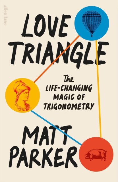 Cover for Matt Parker · Love Triangle: The Life-changing Magic of Trigonometry (Hardcover bog) (2024)