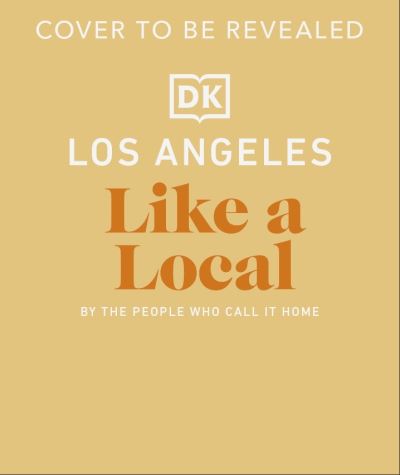 Cover for DK Travel · Los Angeles Like a Local: By the People Who Call it Home - Local Travel Guide (Innbunden bok) (2025)