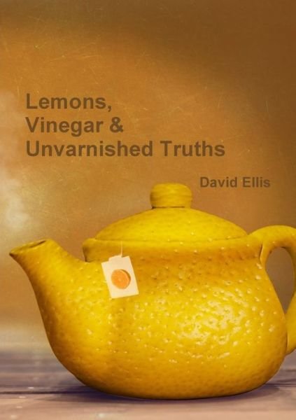 Cover for David Ellis · Lemons, Vinegar &amp; Unvarnished Truths (Taschenbuch) (2020)