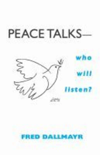 Peace Talks-Who Will Listen? - Fred Dallmayr - Books - University of Notre Dame Press - 9780268025694 - December 1, 2004