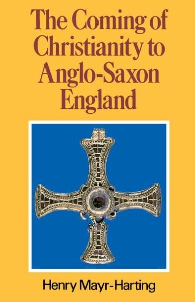 Cover for Henry Mayr-Harting · The Coming of Christianity to Anglo-Saxon England: Third Edition (Paperback Book) (1991)