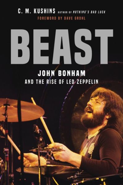 Beast: John Bonham and the Rise of Led Zeppelin - C. M Kushins - Books - Hachette Books - 9780306846694 - December 8, 2022