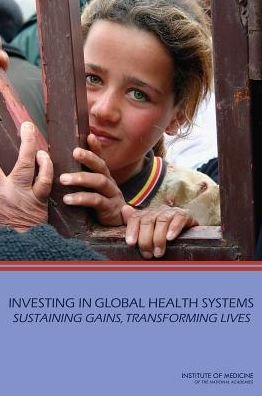 Cover for Institute of Medicine · Investing in Global Health Systems: Sustaining Gains, Transforming Lives (Paperback Book) (2014)