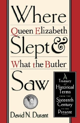 Cover for David N. Durant · Where Queen Elizabeth Slept and What the Butler Saw: a Treasury of Historical Terms from the Sixteenth Century to the Present (Paperback Bog) [1st edition] (1998)