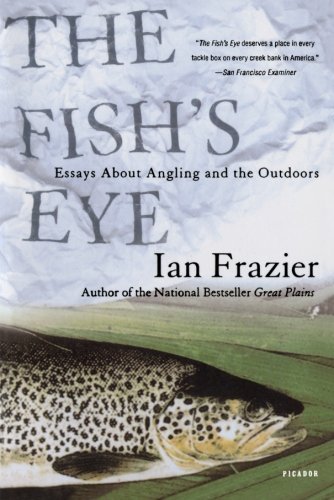 Cover for Ian Frazier · The Fish's Eye: Essays About Angling and the Outdoors (Taschenbuch) [Reprint edition] (2003)