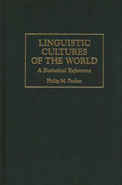 Cover for Philip Parker · Linguistic Cultures of the World: A Statistical Reference - Cross-Cultural Statistical Encyclopedia of the World (Hardcover Book) (1997)