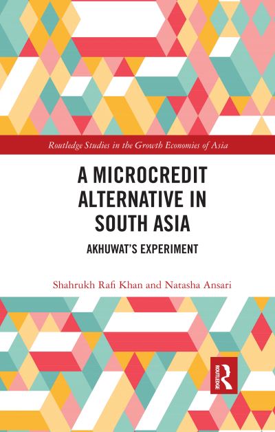 Cover for Rafi Khan, Shahrukh (Mount Holyoke College, USA) · A Microcredit Alternative in South Asia: Akhuwat's Experiment - Routledge Studies in the Growth Economies of Asia (Paperback Book) (2020)