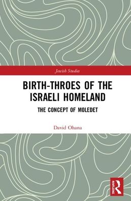 Cover for David Ohana · Birth-Throes of the Israeli Homeland: The Concept of Moledet - Routledge Jewish Studies Series (Inbunden Bok) (2020)