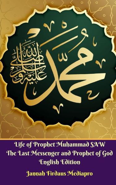 Cover for Jannah Firdaus Mediapro · Life of Prophet Muhammad SAW The Last Messenger and Prophet of God English Edition (Paperback Bog) (2024)