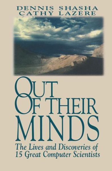 Cover for Dennis Shasha · Out of their Minds: The Lives and Discoveries of 15 Great Computer Scientists (Paperback Book) [1st ed. 1995. 2nd printing 1998 edition] (1998)