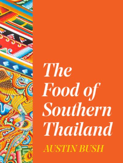 Cover for Austin Bush · The Food of Southern Thailand (Hardcover Book) (2024)