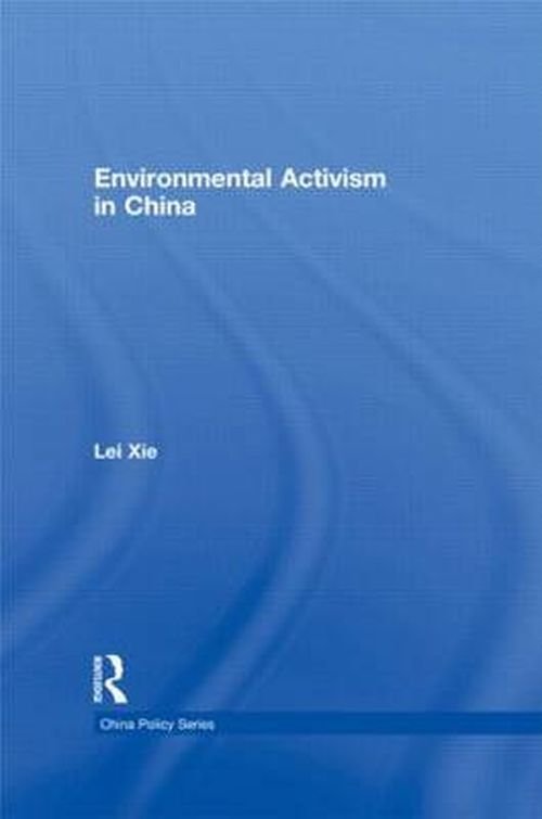 Cover for Lei Xie · Environmental Activism in China - China Policy Series (Hardcover Book) (2009)
