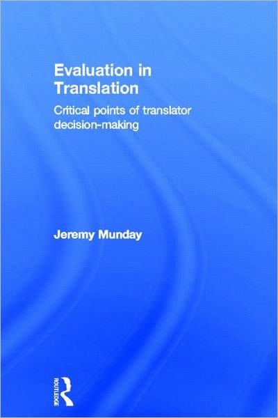 Cover for Munday, Jeremy (University of Leeds, UK) · Evaluation in Translation: Critical points of translator decision-making (Hardcover Book) (2012)