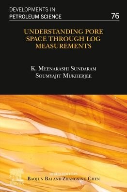 Cover for Sundaram, K. Meenakshi (Mentor Petrophysicist and Consultant, Tata Petrodyne Ltd) · Understanding Pore Space through Log Measurements - Developments in Petroleum Science (Paperback Book) (2022)
