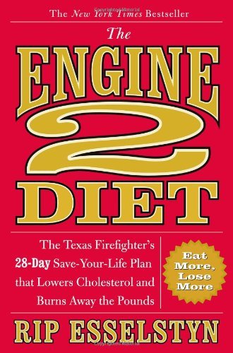 Cover for Rip Esselstyn · The Engine 2 Diet: The Texas Firefighter's 28-Day Save-Your-Life Plan that Lowers Cholesterol and Burns Away the Pounds (Innbunden bok) (2009)