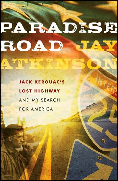 Cover for Jay Atkinson · Paradise Road: Jack Kerouac's Lost Highway and My Search for America (Hardcover Book) (2010)