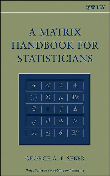 Cover for Seber, George A. F. (University of Auckland, New Zealand) · A Matrix Handbook for Statisticians - Wiley Series in Probability and Statistics (Gebundenes Buch) (2007)