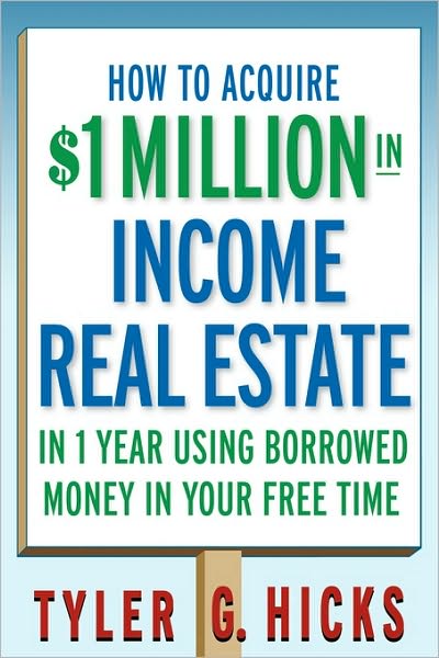 How to Acquire $1-million in Income Real Estate in One Year Using Borrowed Money in Your Free Time - Tyler G. Hicks - Books - John Wiley and Sons Ltd - 9780471751694 - April 1, 2006
