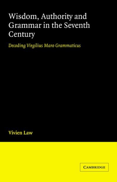 Cover for Law, Vivien (University of Cambridge) · Wisdom, Authority and Grammar in the Seventh Century: Decoding Virgilius Maro Grammaticus (Pocketbok) (2006)