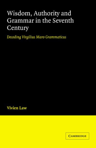 Wisdom, Authority and Grammar in the Seventh Century: Decoding Virgilius Maro Grammaticus - Law, Vivien (University of Cambridge) - Books - Cambridge University Press - 9780521027694 - November 2, 2006