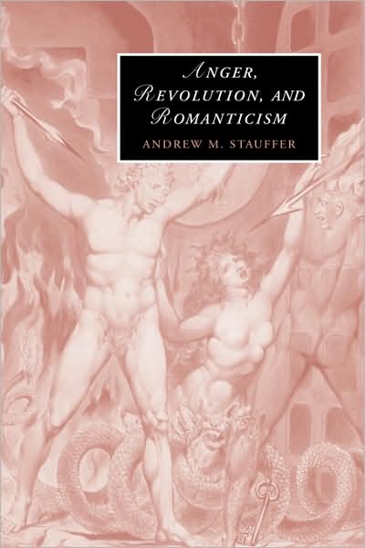 Cover for Stauffer, Andrew M. (Associate Professor, Boston University) · Anger, Revolution, and Romanticism - Cambridge Studies in Romanticism (Paperback Book) (2009)