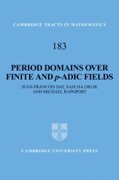 Cover for Dat, Jean-Francois (Universite de Paris VI (Pierre et Marie Curie)) · Period Domains over Finite and p-adic Fields - Cambridge Tracts in Mathematics (Hardcover Book) (2010)