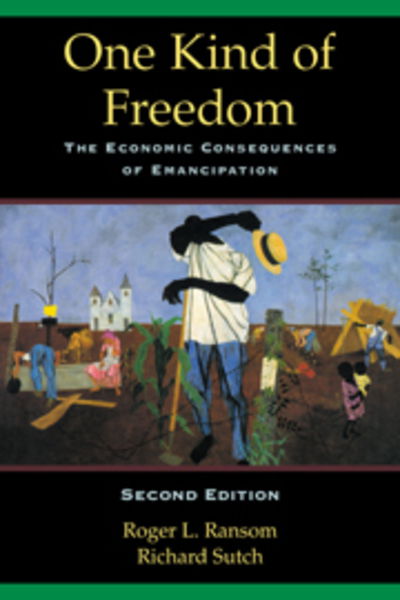 Cover for Ransom, Roger L. (University of California, Riverside) · One Kind of Freedom: The Economic Consequences of Emancipation (Hardcover Book) [2 Revised edition] (2001)