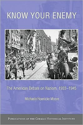 Cover for Hoenicke Moore, Michaela (University of Iowa) · Know your Enemy: The American Debate on Nazism, 1933–1945 - Publications of the German Historical Institute (Gebundenes Buch) (2009)