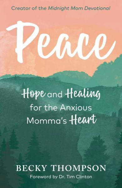 Peace: Hope and Healing for the Anxious Momma's Heart - Becky Thompson - Bøger - Waterbrook Press (A Division of Random H - 9780525652694 - 8. september 2020
