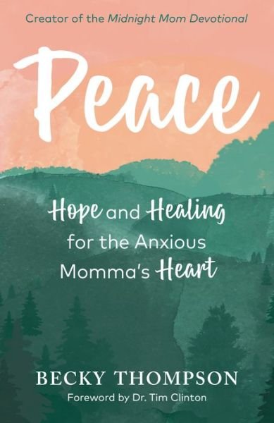 Cover for Becky Thompson · Peace: Hope and Healing for the Anxious Momma's Heart (Paperback Book) (2020)