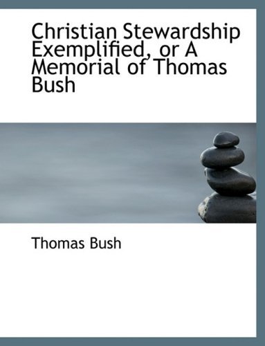 Cover for Thomas Bush · Christian Stewardship Exemplified, or a Memorial of Thomas Bush (Hardcover Book) [Large Print, Lrg edition] (2008)