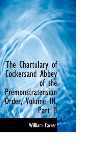 Cover for William Farrer · The Chartulary of Cockersand Abbey of the Premonstratensian Order, Volume Iii, Part II (Paperback Book) (2008)