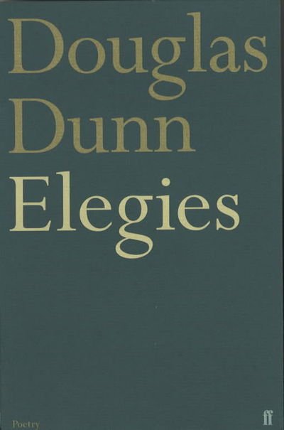 Elegies - Douglas Dunn - Bøger - Faber & Faber - 9780571134694 - 9. april 2001