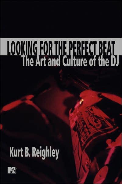 Looking for the Perfect Beat: The Art and Culture of the DJ - Kurt B. Reighley - Livres - MTV Books - 9780671038694 - 1 février 2000