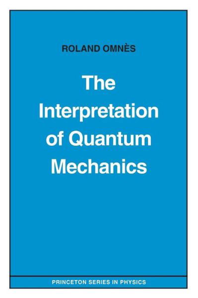 Cover for Roland Omnes · The Interpretation of Quantum Mechanics - Princeton Series in Physics (Paperback Book) (1994)