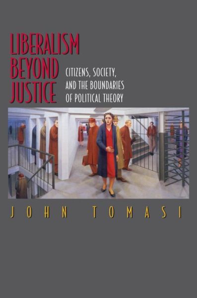 Liberalism Beyond Justice: Citizens, Society, and the Boundaries of Political Theory - John Tomasi - Books - Princeton University Press - 9780691049694 - February 11, 2001