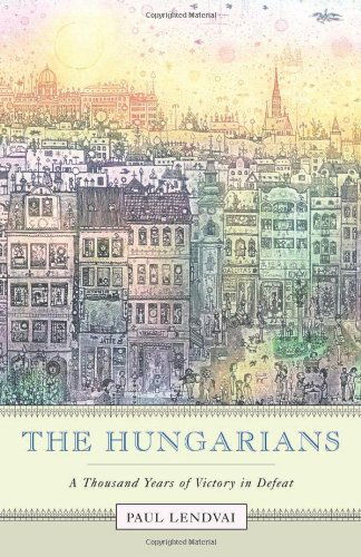 Cover for Paul Lendvai · The Hungarians: a Thousand Years of Victory in Defeat (Pocketbok) (2004)