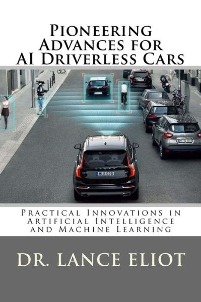 Cover for Dr. Lance Eliot · Pioneering Advances for AI Driverless Cars (Paperback Book) (2018)