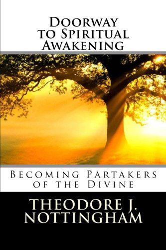 Cover for Theodore J. Nottingham · Doorway to Spiritual Awakening: Becoming Partakers of the Divine (The Transformational Wisdom Series) (Volume 1) (Paperback Book) (2014)