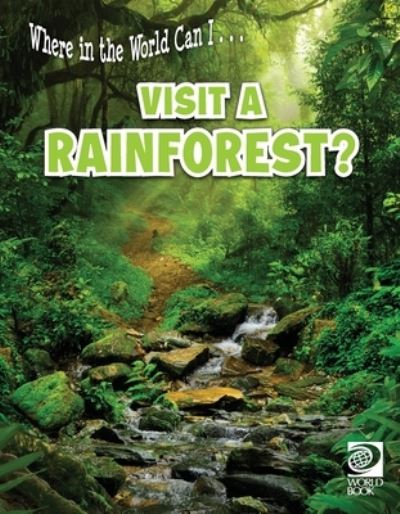 Where in the world can I ... visit a rainforest? -  - Books - World Book, Inc. - 9780716652694 - April 6, 2023