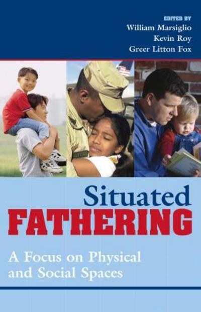 Cover for William Marsiglio · Situated Fathering: A Focus on Physical and Social Spaces (Paperback Book) (2005)