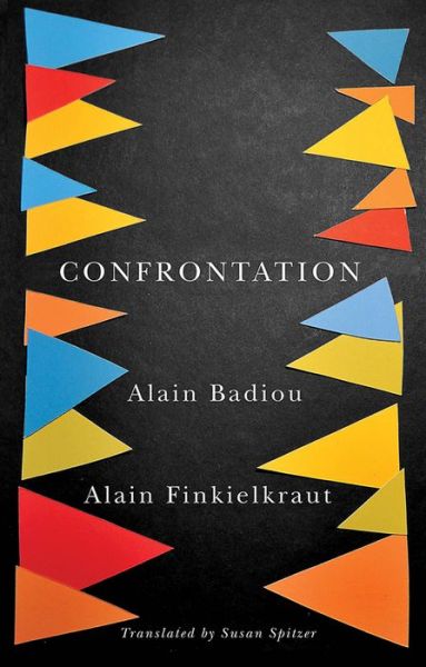 Cover for Badiou, Alain (L'Ecole Normale Superieure) · Confrontation: A Conversation with Aude Lancelin (Hardcover Book) (2014)