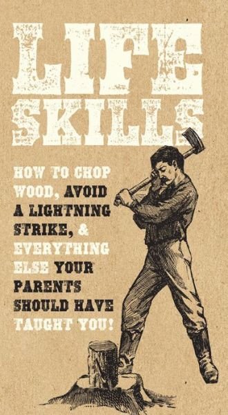 Cover for Nic Compton · Life Skills: How to chop wood, avoid a lightning strike, and everything else your parents should have taught you! (Paperback Book) (2016)