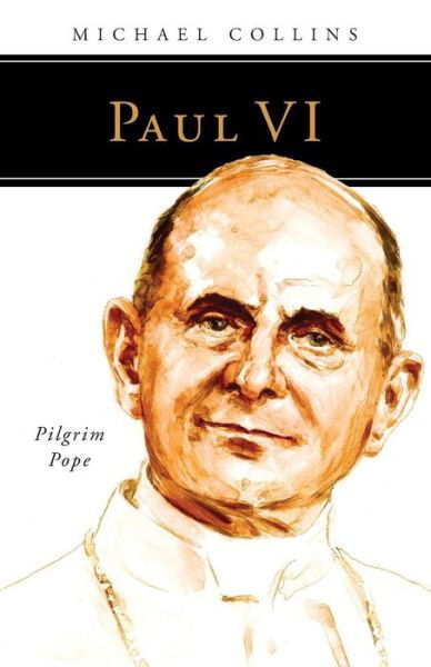 Paul VI Pilgrim Pope - Michael Collins - Bücher - Liturgical Press - 9780814646694 - 26. April 2018