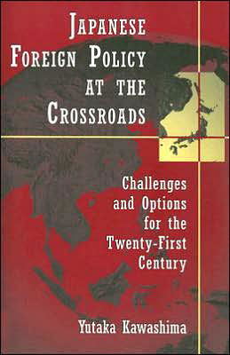 Cover for Yutaka Kawashima · Japanese Foreign Policy at the Crossroads: Challenges and Options for the Twenty-First Century (Pocketbok) (2005)