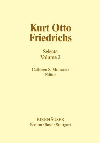 Cover for Kurt Otto Friedrichs · Kurt Otto Friedrichs: Selecta Volume 2 - Contemporary Mathematicians (Hardcover Book) [1986 edition] (1986)