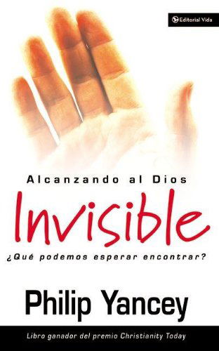 Cover for Philip Yancey · Alcanzando Al Dios Invisible: ¿Que Podemos Esperar Encontrar? (Pocketbok) [Spanish edition] (2004)