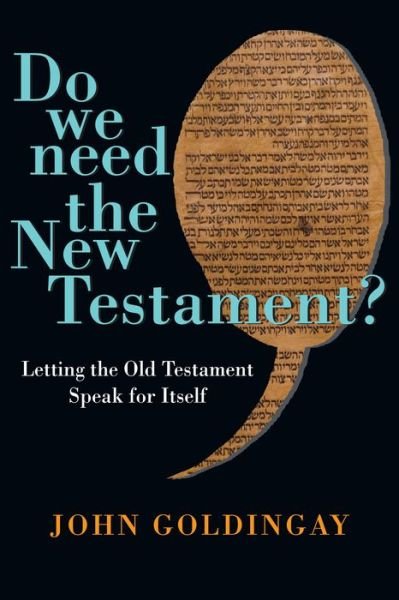 Cover for John Goldingay · Do We Need the New Testament? – Letting the Old Testament Speak for Itself (Paperback Bog) (2015)